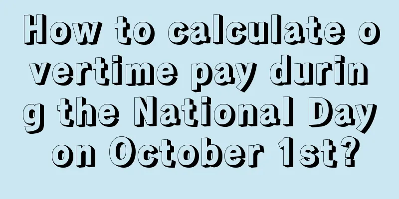 How to calculate overtime pay during the National Day on October 1st?