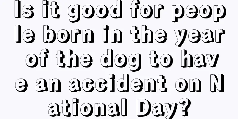 Is it good for people born in the year of the dog to have an accident on National Day?