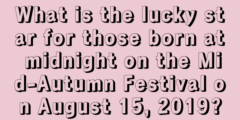 What is the lucky star for those born at midnight on the Mid-Autumn Festival on August 15, 2019?