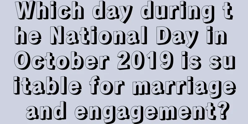 Which day during the National Day in October 2019 is suitable for marriage and engagement?