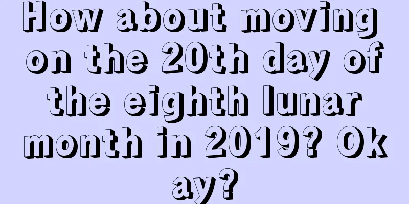 How about moving on the 20th day of the eighth lunar month in 2019? Okay?