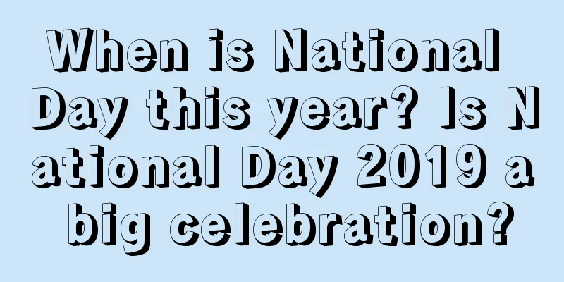 When is National Day this year? Is National Day 2019 a big celebration?