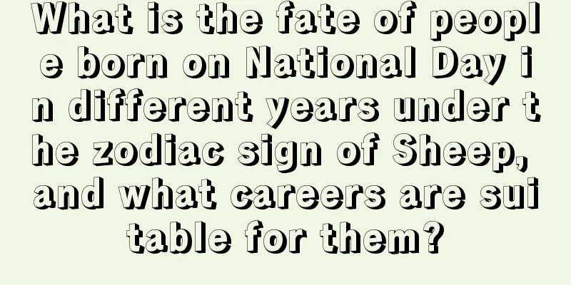What is the fate of people born on National Day in different years under the zodiac sign of Sheep, and what careers are suitable for them?