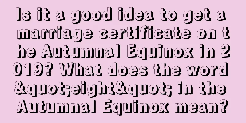 Is it a good idea to get a marriage certificate on the Autumnal Equinox in 2019? What does the word "eight" in the Autumnal Equinox mean?