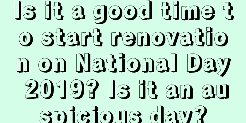 Is it a good time to start renovation on National Day 2019? Is it an auspicious day?