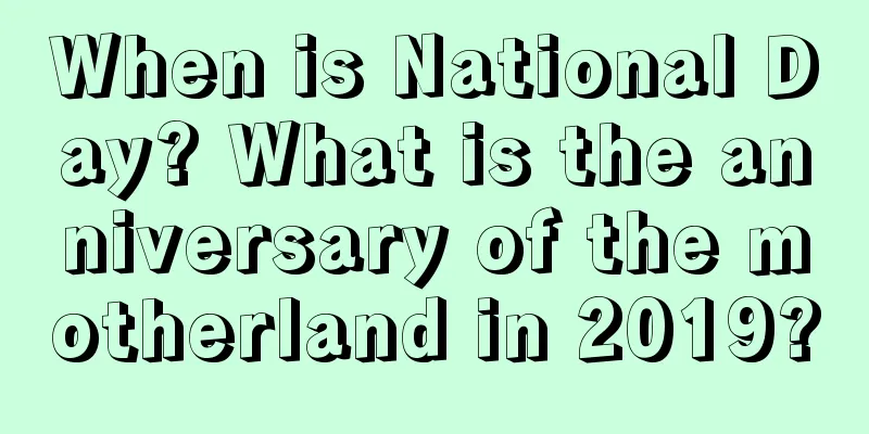 When is National Day? What is the anniversary of the motherland in 2019?