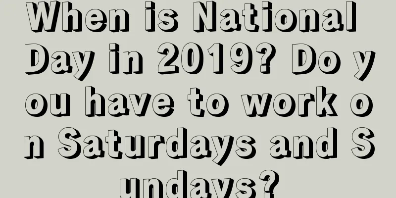 When is National Day in 2019? Do you have to work on Saturdays and Sundays?