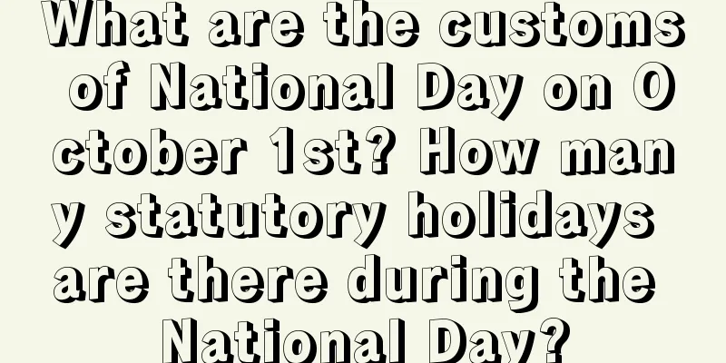 What are the customs of National Day on October 1st? How many statutory holidays are there during the National Day?
