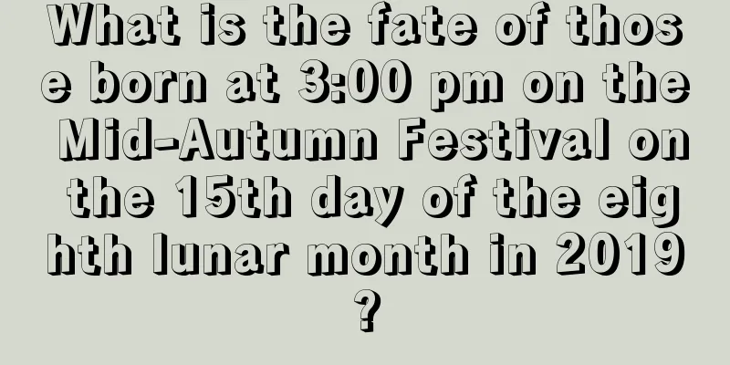 What is the fate of those born at 3:00 pm on the Mid-Autumn Festival on the 15th day of the eighth lunar month in 2019?