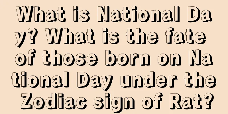 What is National Day? What is the fate of those born on National Day under the Zodiac sign of Rat?