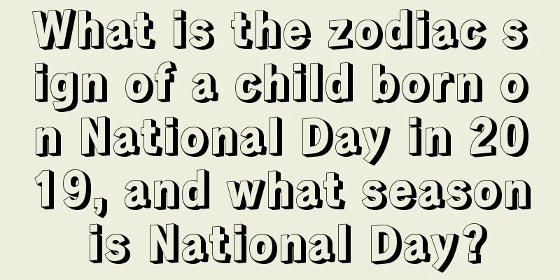 What is the zodiac sign of a child born on National Day in 2019, and what season is National Day?