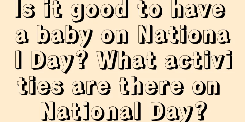 Is it good to have a baby on National Day? What activities are there on National Day?