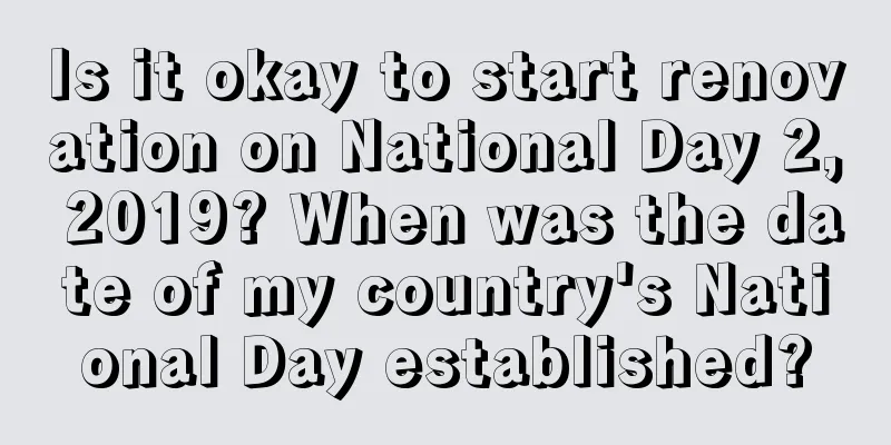 Is it okay to start renovation on National Day 2, 2019? When was the date of my country's National Day established?