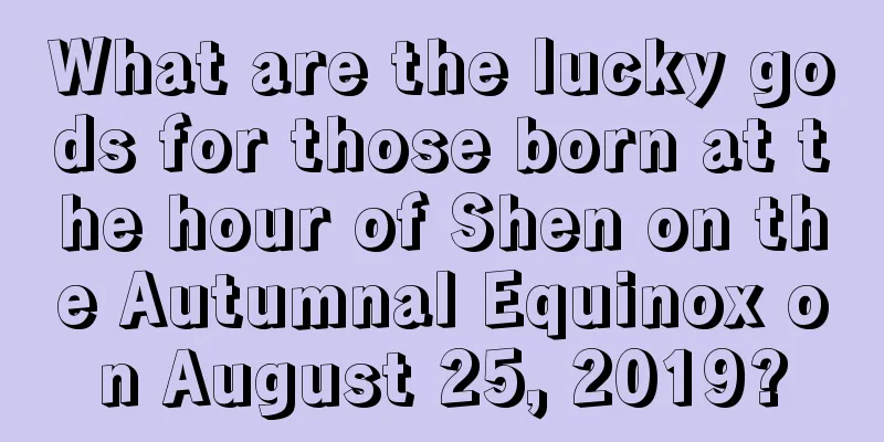 What are the lucky gods for those born at the hour of Shen on the Autumnal Equinox on August 25, 2019?