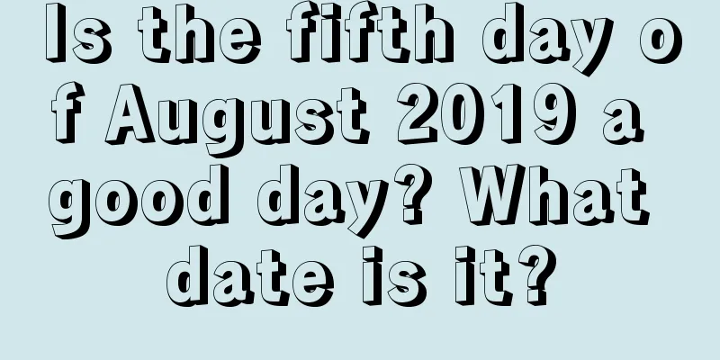 Is the fifth day of August 2019 a good day? What date is it?