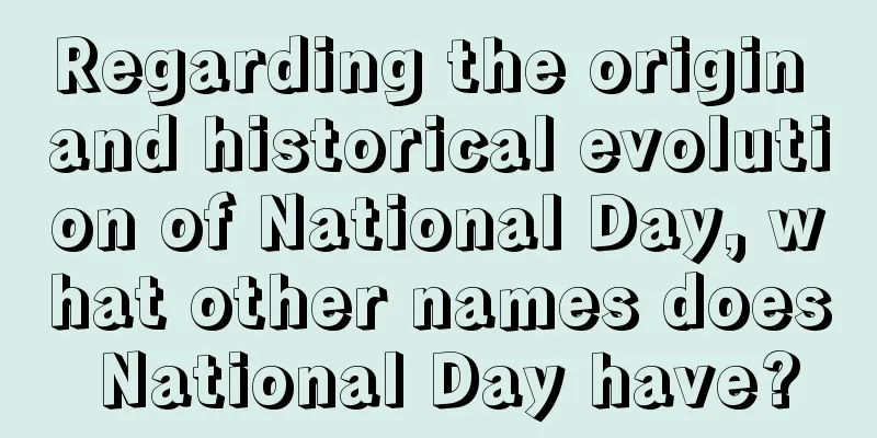 Regarding the origin and historical evolution of National Day, what other names does National Day have?