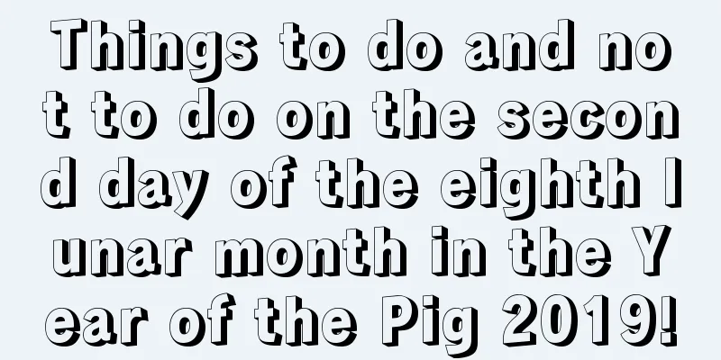 Things to do and not to do on the second day of the eighth lunar month in the Year of the Pig 2019!