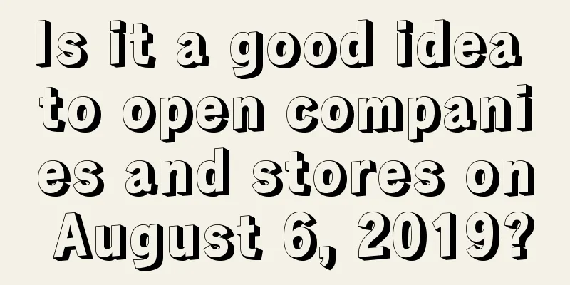 Is it a good idea to open companies and stores on August 6, 2019?