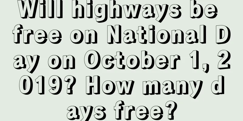 Will highways be free on National Day on October 1, 2019? How many days free?