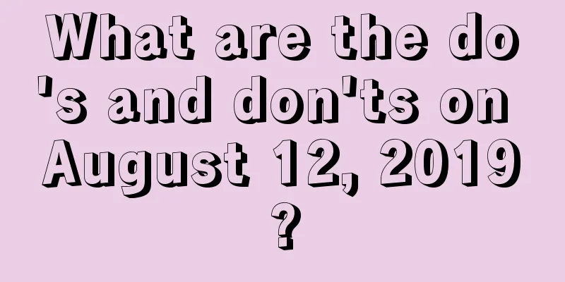 What are the do's and don'ts on August 12, 2019?
