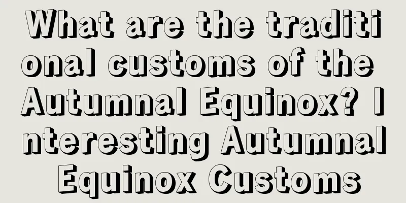 What are the traditional customs of the Autumnal Equinox? Interesting Autumnal Equinox Customs