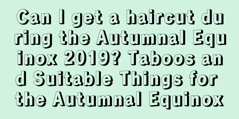 Can I get a haircut during the Autumnal Equinox 2019? Taboos and Suitable Things for the Autumnal Equinox