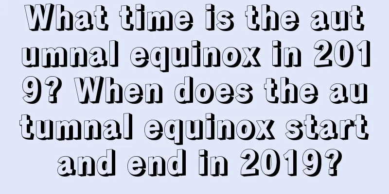 What time is the autumnal equinox in 2019? When does the autumnal equinox start and end in 2019?
