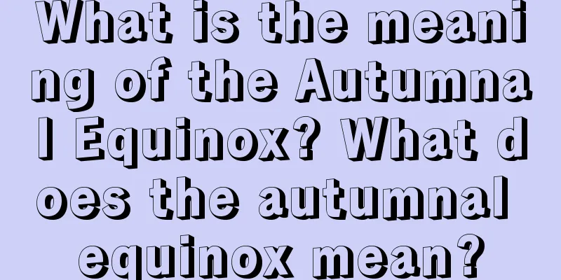 What is the meaning of the Autumnal Equinox? What does the autumnal equinox mean?