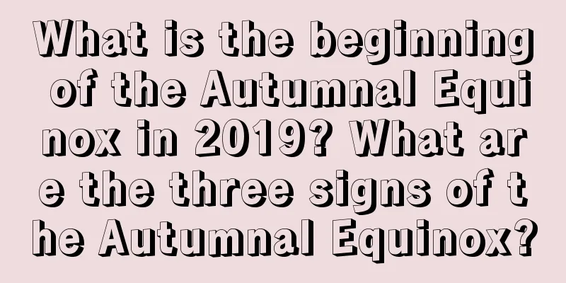 What is the beginning of the Autumnal Equinox in 2019? What are the three signs of the Autumnal Equinox?