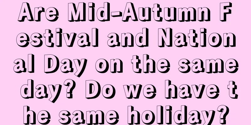 Are Mid-Autumn Festival and National Day on the same day? Do we have the same holiday?
