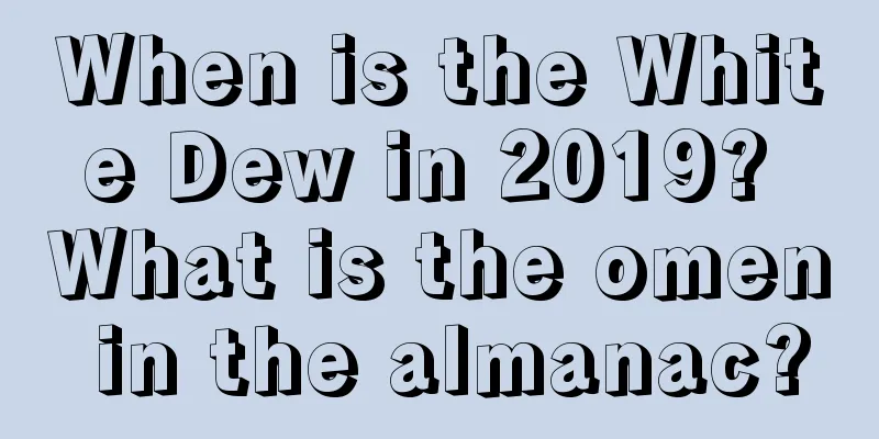 When is the White Dew in 2019? What is the omen in the almanac?
