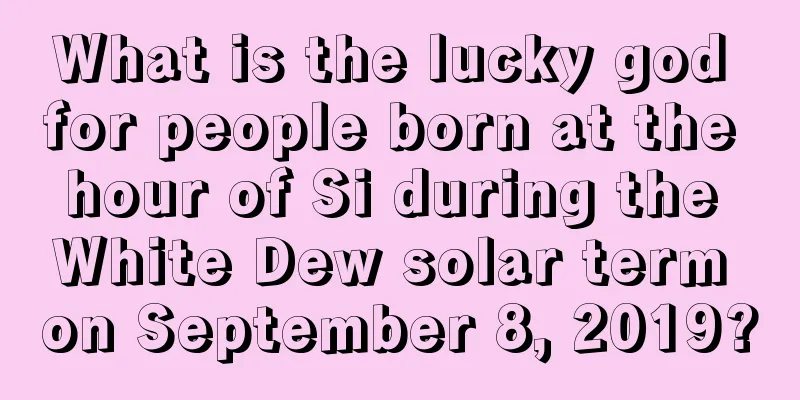 What is the lucky god for people born at the hour of Si during the White Dew solar term on September 8, 2019?