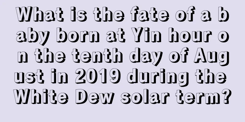 What is the fate of a baby born at Yin hour on the tenth day of August in 2019 during the White Dew solar term?