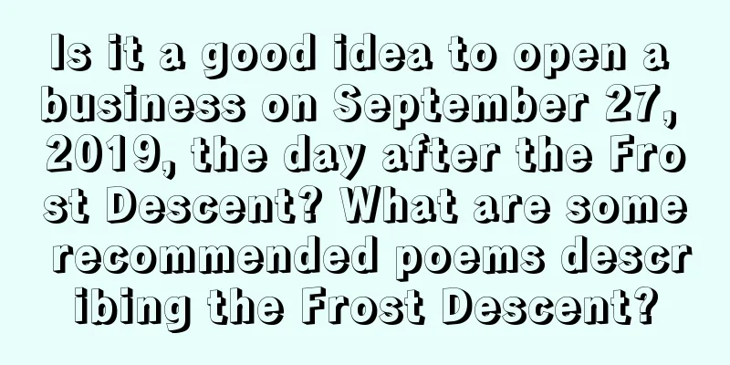 Is it a good idea to open a business on September 27, 2019, the day after the Frost Descent? What are some recommended poems describing the Frost Descent?