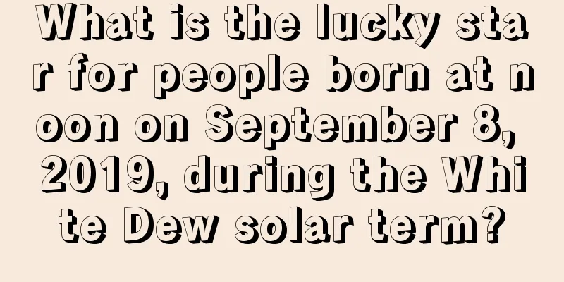 What is the lucky star for people born at noon on September 8, 2019, during the White Dew solar term?