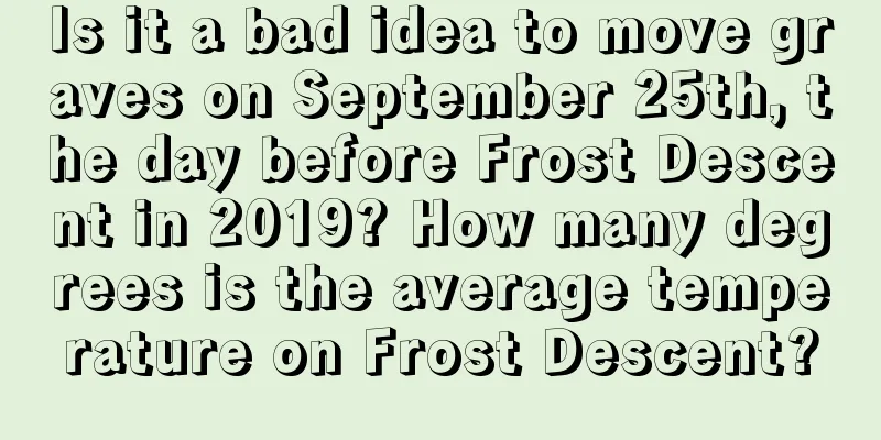 Is it a bad idea to move graves on September 25th, the day before Frost Descent in 2019? How many degrees is the average temperature on Frost Descent?