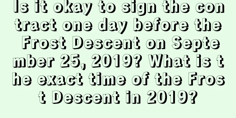 Is it okay to sign the contract one day before the Frost Descent on September 25, 2019? What is the exact time of the Frost Descent in 2019?