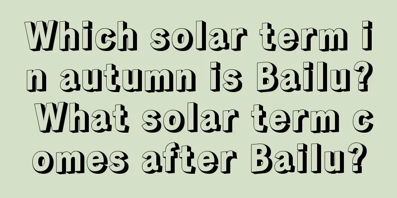 Which solar term in autumn is Bailu? What solar term comes after Bailu?