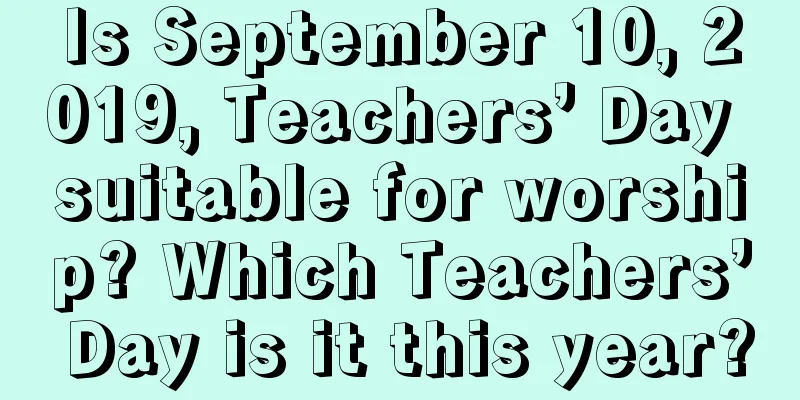 Is September 10, 2019, Teachers’ Day suitable for worship? Which Teachers’ Day is it this year?