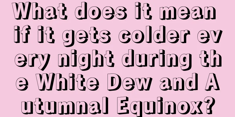 What does it mean if it gets colder every night during the White Dew and Autumnal Equinox?