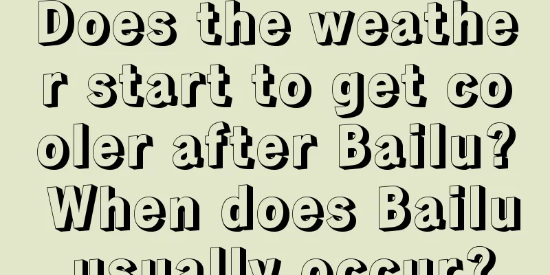 Does the weather start to get cooler after Bailu? When does Bailu usually occur?