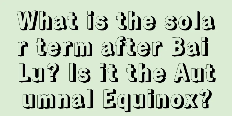 What is the solar term after Bai Lu? Is it the Autumnal Equinox?