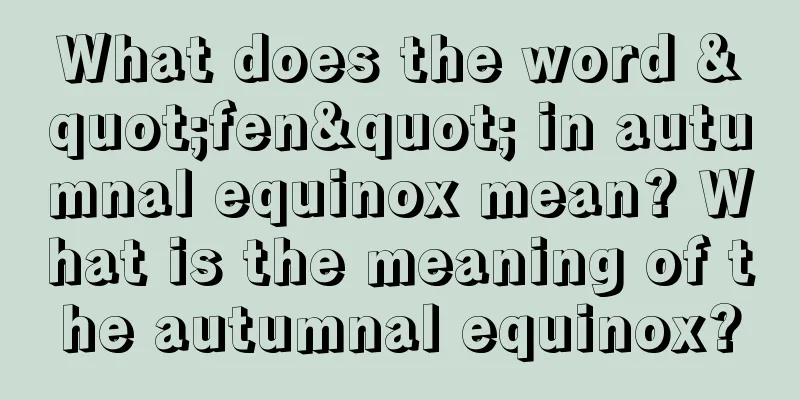 What does the word "fen" in autumnal equinox mean? What is the meaning of the autumnal equinox?