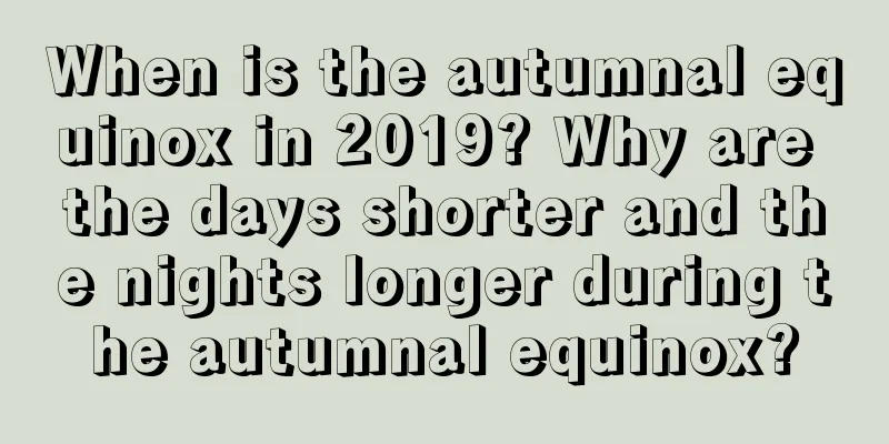 When is the autumnal equinox in 2019? Why are the days shorter and the nights longer during the autumnal equinox?