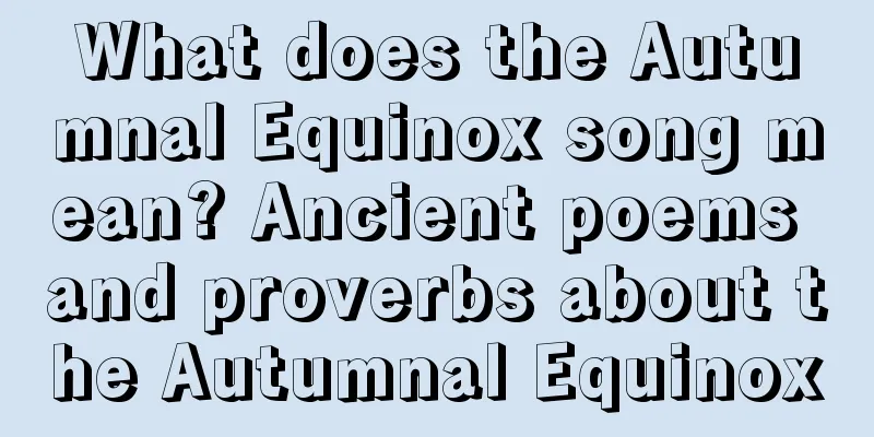 What does the Autumnal Equinox song mean? Ancient poems and proverbs about the Autumnal Equinox