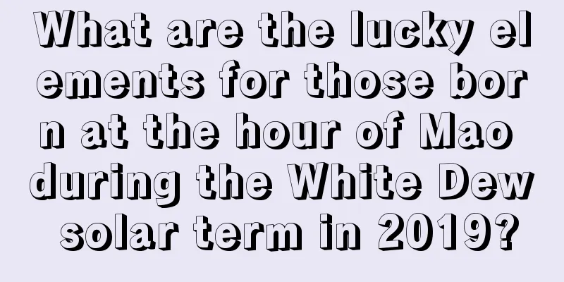 What are the lucky elements for those born at the hour of Mao during the White Dew solar term in 2019?