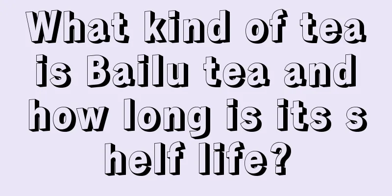 What kind of tea is Bailu tea and how long is its shelf life?