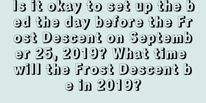 Is it okay to set up the bed the day before the Frost Descent on September 25, 2019? What time will the Frost Descent be in 2019?