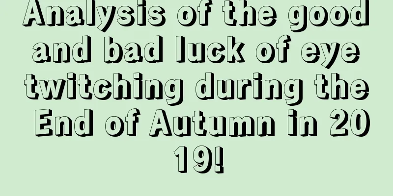 Analysis of the good and bad luck of eye twitching during the End of Autumn in 2019!