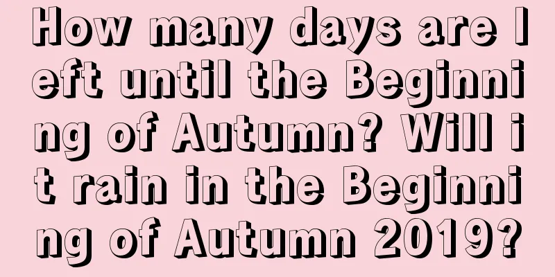 How many days are left until the Beginning of Autumn? Will it rain in the Beginning of Autumn 2019?